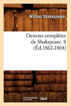 Oeuvres Complètes de Shakspeare. 8 (Éd.1862-1864)
