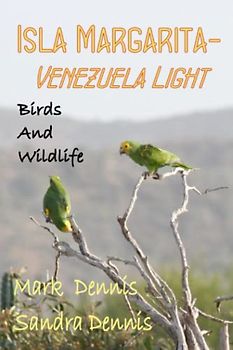 Isla Margarita - Venezuela light: Birds and Wildlife (Birding Travelogues)