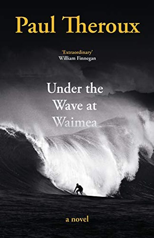 Under the Wave at Waimea: Paul Theroux
