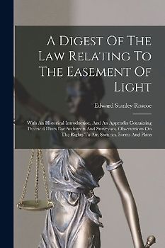 A Digest Of The Law Relating To The Easement Of Light: With An Historical Introduction, And An Appendix Containing Practical Hints For Architects And