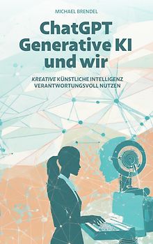 ChatGPT, Generative KI - und wir!