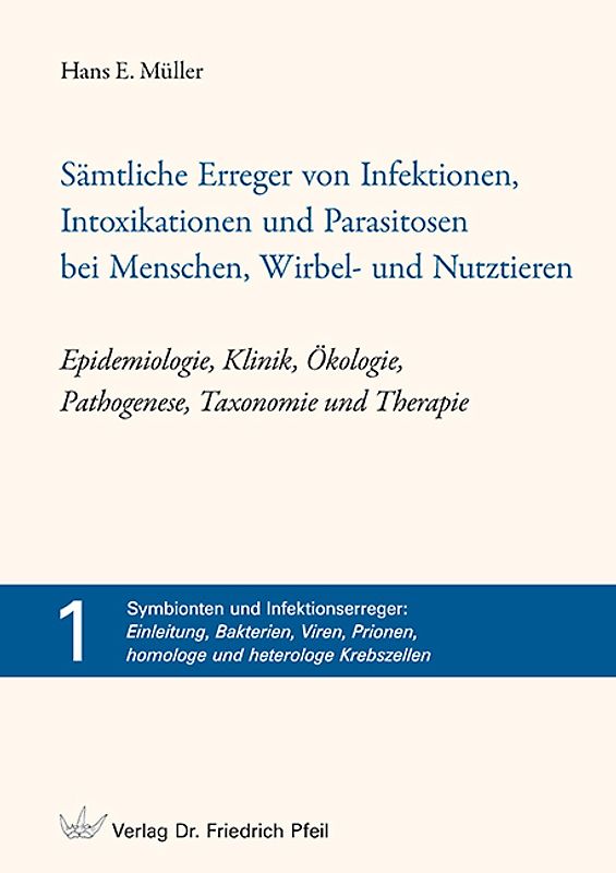 Sämtliche Erreger von Infektionen, Intoxikationen und Parasitosen bei Menschen, Wirbel- und Nutztieren – Epidemiologie, Klinik, Ökologie, Pathogenese, Taxonomie und Therapie