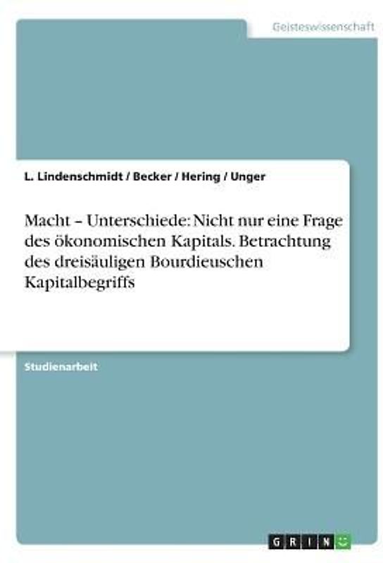 Macht - Unterschiede: Nicht nur eine Frage des ökonomischen Kapitals. Betrachtung des dreisäuligen Bourdieuschen Kapitalbegriffs