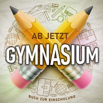 Ab jetzt Gymnasium - Buch zur Einschulung: Geschenk zum Schulstart am Gymnasium für Mädchen und Jungen, als Glücksbringer und Geschenkidee