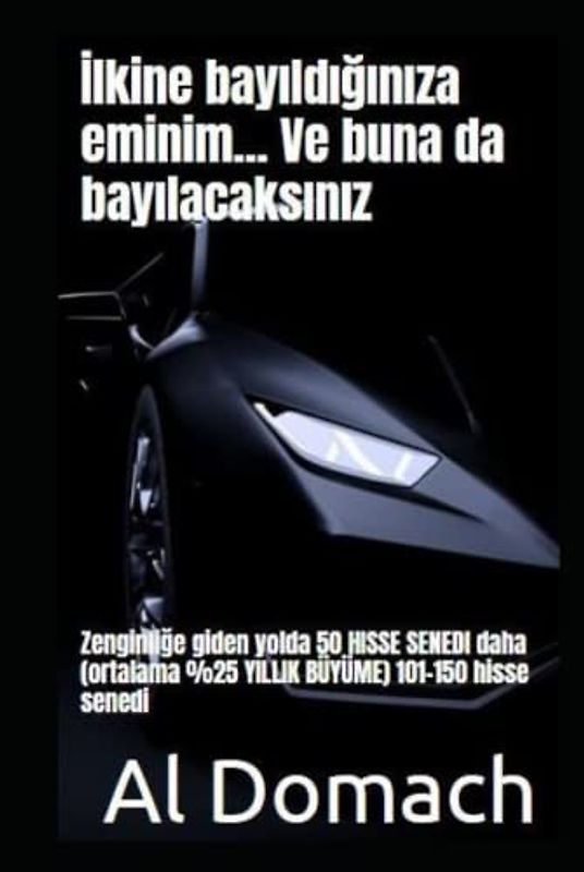 İlkine bayıldığınıza eminim... Ve buna da bayılacaksınız: Zenginliğe giden yolda 50 HISSE SENEDI daha (ortalama %25 YILLIK BÜYÜME) 101-150 hisse senedi