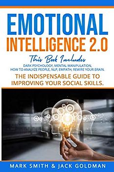 Emotional Intelligence 2.0: This Book Includes: Dark Psychology - Mental Manipulation - Nlp - How to Analyze People - Empath - Rewire Your Brain. the ... Guide to Improving Your Social Skills