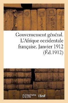 Gouvernement Général. l'Afrique Occidentale Française. Janvier 1912