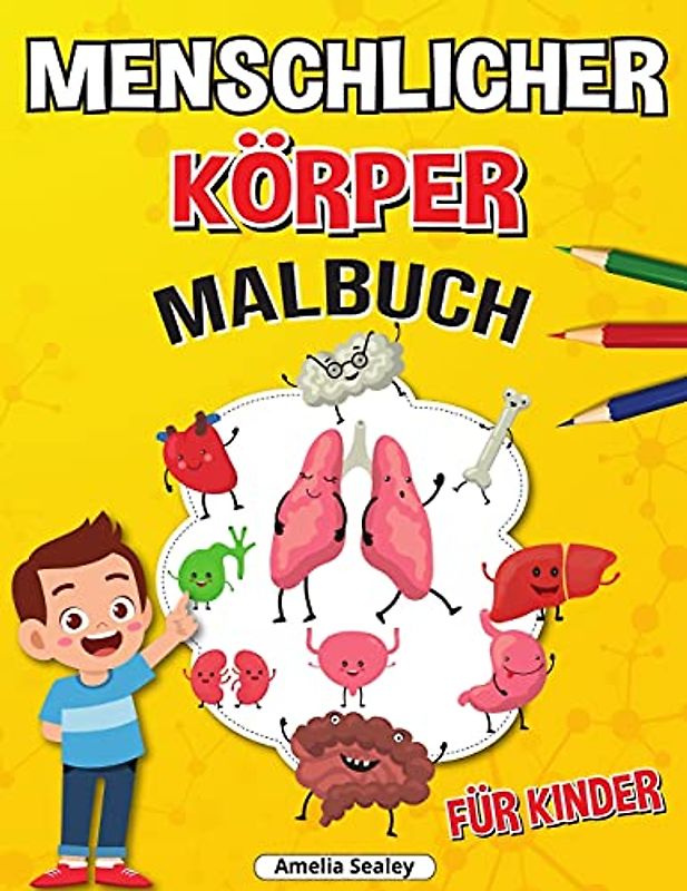 Menschlicher Körper Malbuch für Kinder: Anatomie-Malbuch für Kinder, Das menschliche Anatomie-Malbuch zum Lernen und Verstehen menschlicher Organe