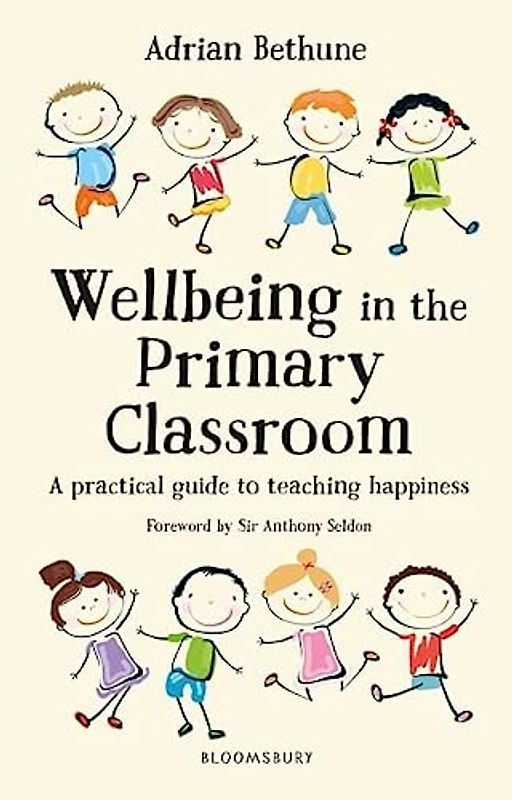 Wellbeing in the Primary Classroom: A practical guide to teaching happiness and positive mental health