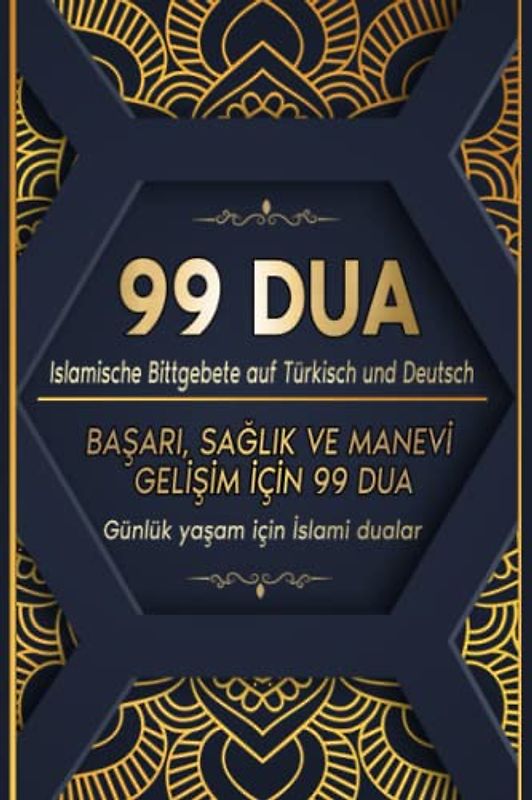 99 DUA - Islamische Bittgebete auf Türkisch und Deutsch: BAŞARI, SAĞLIK VE MANEVİ GELİŞİM İÇİN 99 DUA: Günlük yaşam için İslami dualar