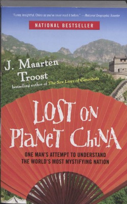 Lost on Planet China: One Man's Attempt to Understand the World's Most Mystifying Nation - J. Maarten Troost