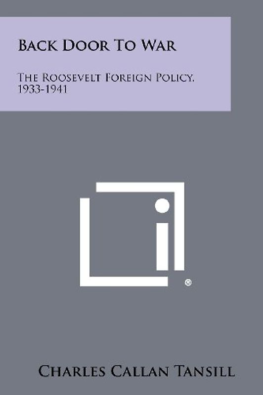 Back Door To War: The Roosevelt Foreign Policy, 1933-1941
