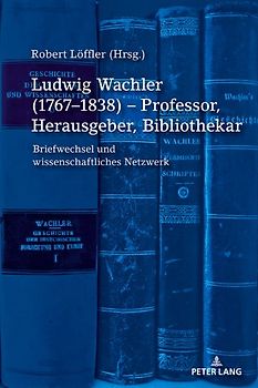 Ludwig Wachler (1767–1838) – Professor, Herausgeber, Bibliothekar