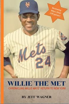 Willie the Met: Chronicling Willie Mays' Return to New York and His Final 139 Games as a Met
