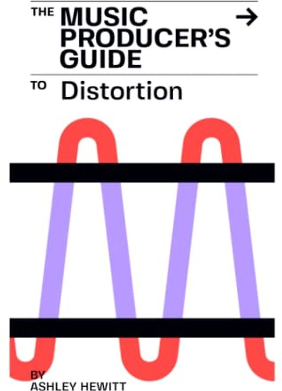 The Music Producer's Guide To Distortion