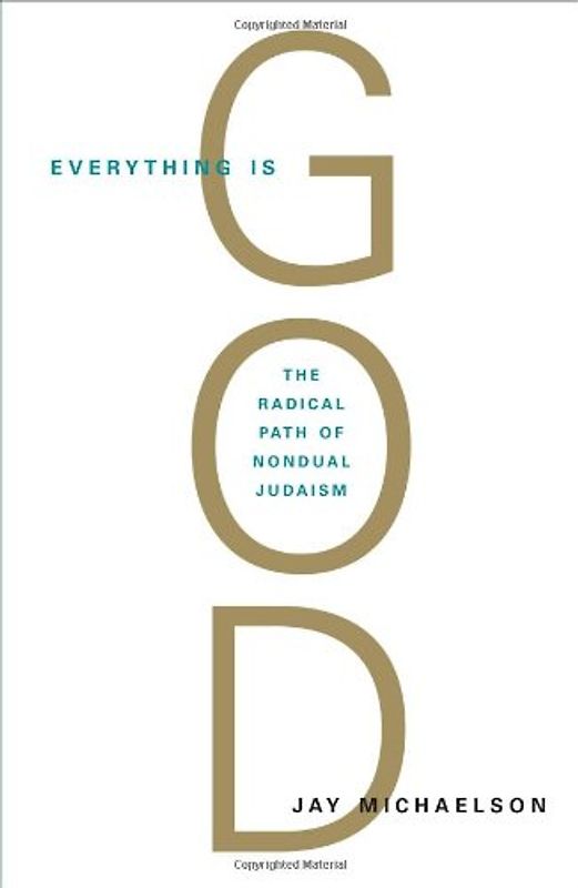 Everything Is God: The Radical Path of Nondual Judaism - Jay Michaelson