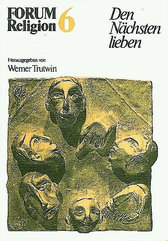 Forum Religion / FORUM Religion 6. Den Nächsten lieben. Kurs Ethik