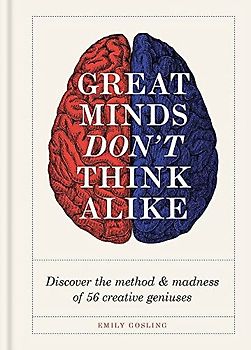 Great Minds Don't Think Alike: discover the method and madness of 56 creative geniuses