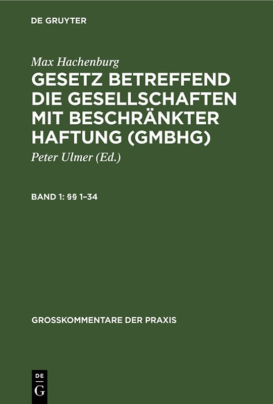 Max Hachenburg: Gesetz betreffend die Gesellschaften mit beschränkter Haftung (GmbHG) / (§§ 1–34)