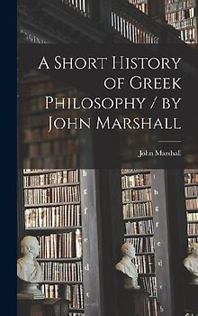 A Short History of Greek Philosophy / by John Marshall