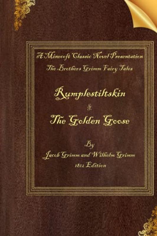 Rumplestiltskin & The Golden Goose: The Brothers Grimm Fairy Tales: 1812 Edition