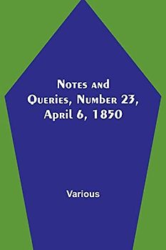 Notes and Queries, Number 23, April 6, 1850