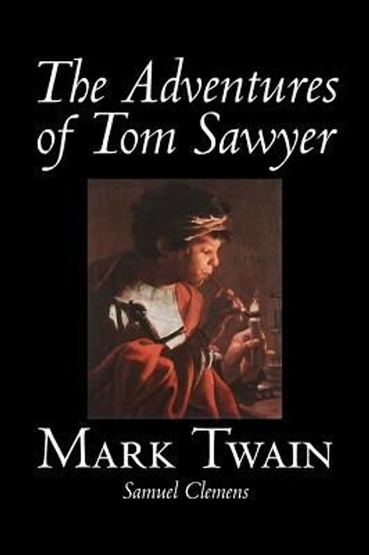 The Adventures of Tom Sawyer by Mark Twain, Fiction, Classics