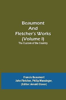 Beaumont and Fletcher's Works (Volume I) The Custom of the Country