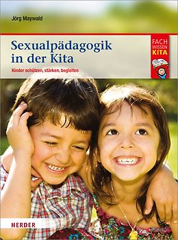 Sexualpädagogik in der Kita. Kinder schützen, stärken, begleiten
