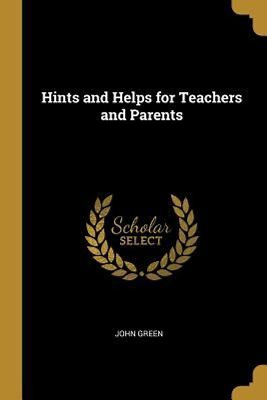 Hints and Helps for Teachers and Parents