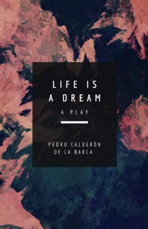 Life Is a Dream: A Play