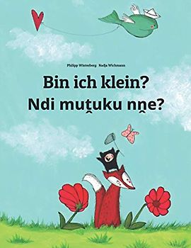 Bin ich klein? Ndi muṱuku nṋe?: Zweisprachiges Bilderbuch Deutsch-Tshivenda/Chivenda/Venda (zweisprachig/bilingual)