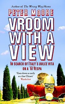 Vroom With a View: In Search of Italy's Dolce Vita on a '61 Vespa - Moore, Peter