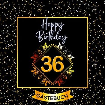 36 Happy Birthday: Gästebuch zum 36. Geburtstag für Mann oder Frau I 120 Seiten für 60 geschriebene Glückwünsche, Widmungen und Fotos I Geburtstagszubehör, Dekoration für Geburtstagsfeier
