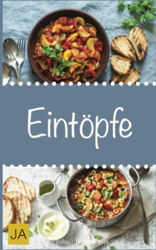 Eintöpfe: Einfache, schnelle und leckere Eintöpfe