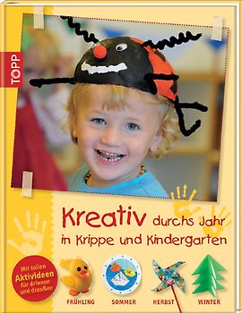 Kreativ durchs Jahr in Krippe und Kindergarten