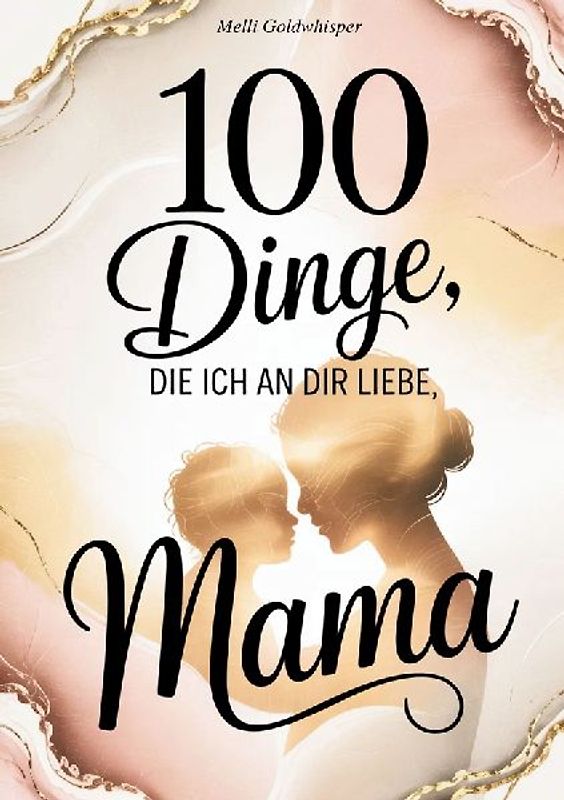 100 Dinge, die ich an dir liebe Mama