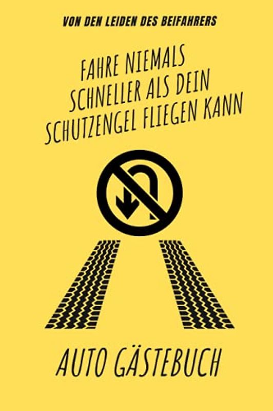 Autofahrer Gästebuch: Fahr niemals schneller als Dein Schutzengel fliegen kann. Lustiges Beifahrer Buch zum Ausfüllen. Ideales Fahranfänger Geschenk ... Beschäftigung der Beifahrer. Maße ca. A5
