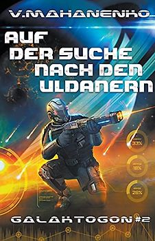 Auf der Suche nach den Uldanern (Galaktogon Buch 2) LitRPG-Serie