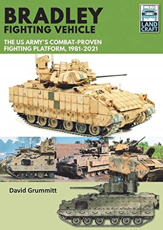 Bradley Fighting Vehicle: The Us Army's Combat-Proven Fighting Platform, 1981-2021 (Landcraft)