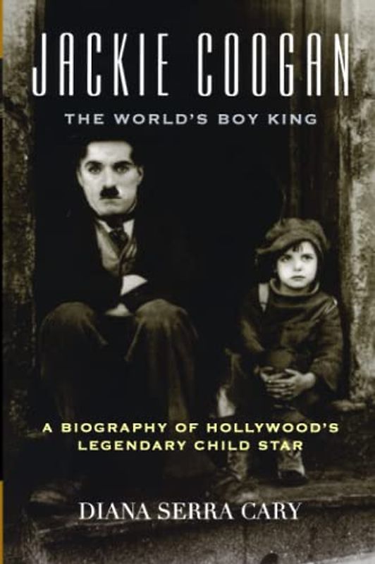 Jackie Coogan: The World's Boy King: A Biography of Hollywood's Legendary Child Star (Filmmakers Series, 100, Band 100)