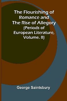 The Flourishing of Romance and the Rise of Allegory; (Periods of European Literature, vol. II)