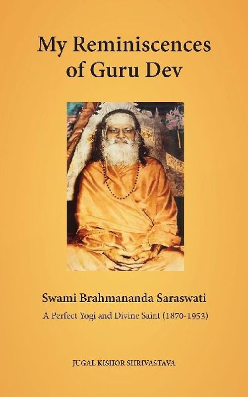 My Reminiscences of Guru Dev, Swami Brahmananda Saraswati