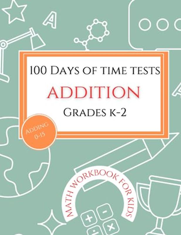 100 Days of Time Tests Addition Grades K-2: Digits 0-15