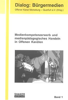 Medienkompetenzerwerb und medienpädagogisches Handeln in Offenen Kanälen