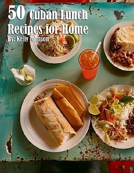 50 Cuban Lunch Recipes for Home