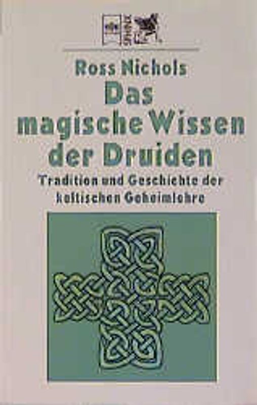 Das magische Wissen der Druiden. Tradition und Geschichte der keltischen Geheimlehre