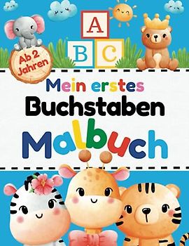 ABC Mein erstes Malbuch - Buchstaben: ABC Malbuch mit extra großen Buchstaben und Ausmalbildern für Kinder ab 2 Jahren (Erstes Lernen - Übungshefte, Aktivitätsbücher und mehr)