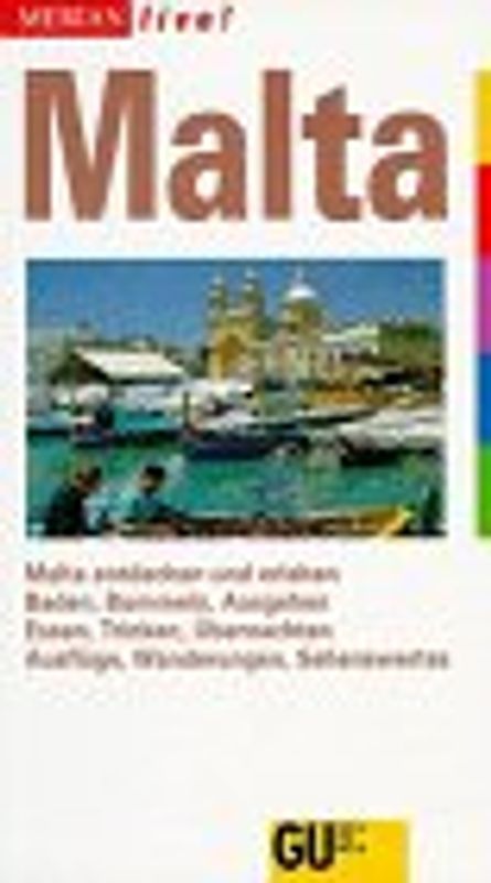 Malta. Malta entdecken und erleben. Baden, Bummeln, Ausgehen. Essen, Trinken, Übernachten. Ausflüge, Wanderungen, Sehenswertes