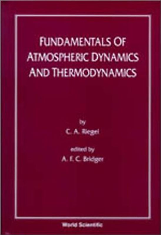 Fundamentals of Atmospheric Dynamics and Thermodynamics - Riegel, C. A.
